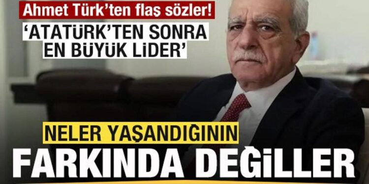 Ahmet Türk: Neler yaşandığının farkında değiller! Atatürk’ten sonra en büyük lider