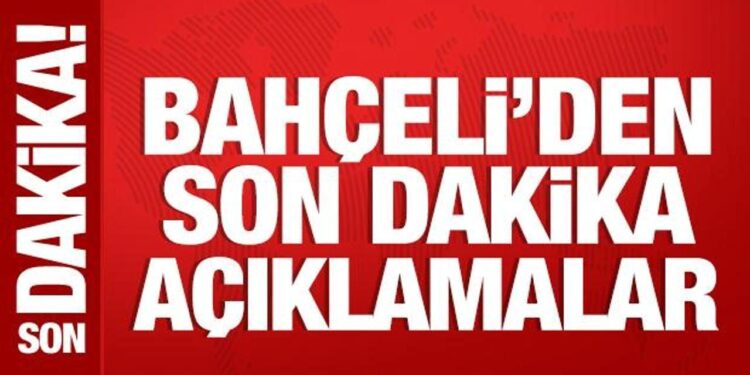 Bahçeli’den son dakika açıklamalar