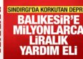 Balıkesir’de 6.1’lik korkutan deprem: Balıkesir’e milyonlarca liralık yardım eli