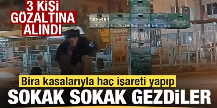 Bira kasalarıyla haç işareti yapıp sokak sokak gezdiler! 3 kişi gözaltına alındı