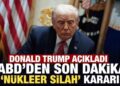Donald Trump açıkladı: ABD’den son dakika ‘nükleer silah’ kararı!