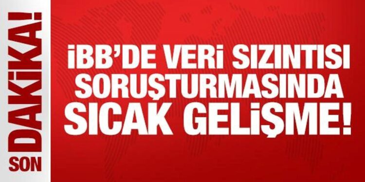 İBB’de veri sızıntısı soruşturmasında sıcak gelişme!