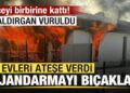 İlçeyi birbirine kattı! Evleri ateşe verdi! 2 jandarmayı bıçakladı! Saldırgan vuruldu