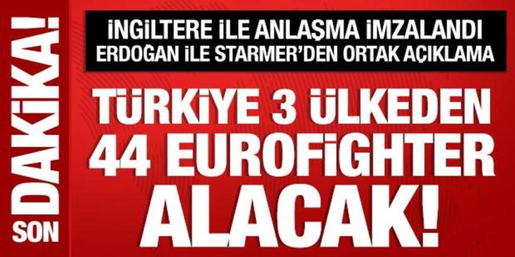 İngiltere ile Eurofighter anlaşması imzalandı: Erdoğan ile Starmer’den ortak açıklama