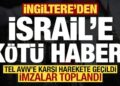 İngiltere’den İsrail’e kötü haber! Tel Aviv’e karşı harekete geçildi, imzalar toplandı…