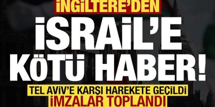 İngiltere’den İsrail’e kötü haber! Tel Aviv’e karşı harekete geçildi, imzalar toplandı…