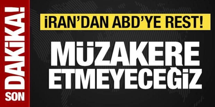 İran’dan ABD’ye rest: Müzakere etmeyeceğiz!