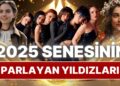 Kah Güldürdüler Kah Ağlattılar: 2025’te Oyunculuklarıyla Yıldızını Parlatan Ünlü İsimler