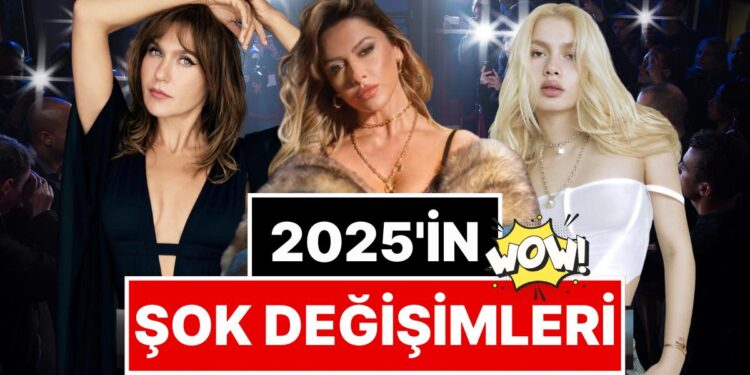 Kimisi Gözümüzü Kanattı Kimisi Şenlendirdi: 2025’te İmaj Değişiklikleriyle Hepimizi Şoka Sokan Ünlüler!