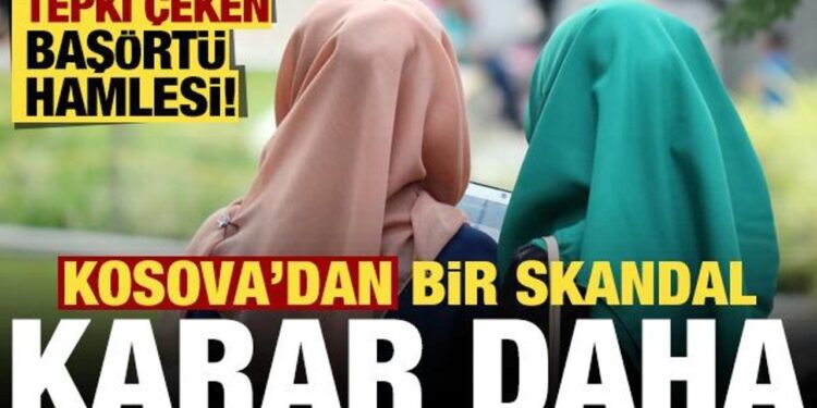 Kosova’dan bir skandal hamle daha! Başörtüsü kararı…