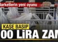 Marketlerin bir oyunu daha deşifre oldu! Kaşe basıp 100 lira zam yapıyorlar