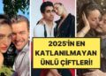 Sabır Taşı Olsa Çatlardı: 2025’te En Katlanılmayan Ünlü Çiftleri Mercek Altına Aldık