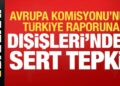 Son dakika: AB’nin Türkiye raporuna Dışişleri’nden sert tepki!