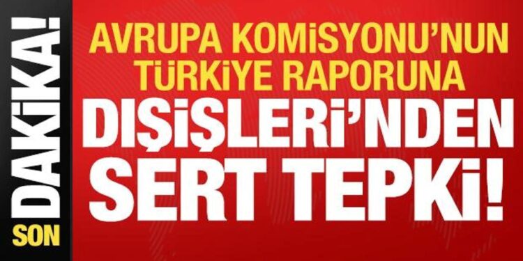 Son dakika: AB’nin Türkiye raporuna Dışişleri’nden sert tepki!