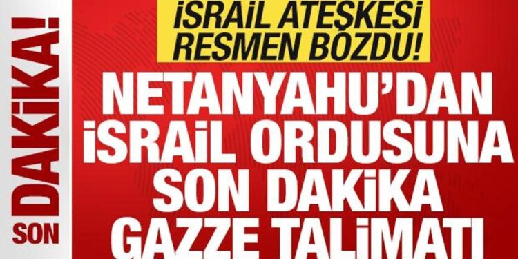 Son dakika: Ateşkesi resmen bozdu! Netanyahu’dan orduya son dakika Gazze talimatı
