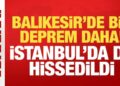 Son Dakika: Balıkesir’de bir deprem daha! İstanbul’da da hissedildi