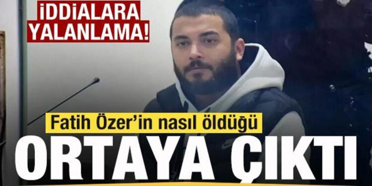 Son dakika: Fatih Özer iddialarına yalanlama! Nasıl öldüğü ortaya çıktı