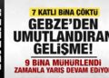 Son dakika: Gebze’de 7 katlı bina çöktü! Yıkılan binadan bir kişi sağ olarak çıkarıldı