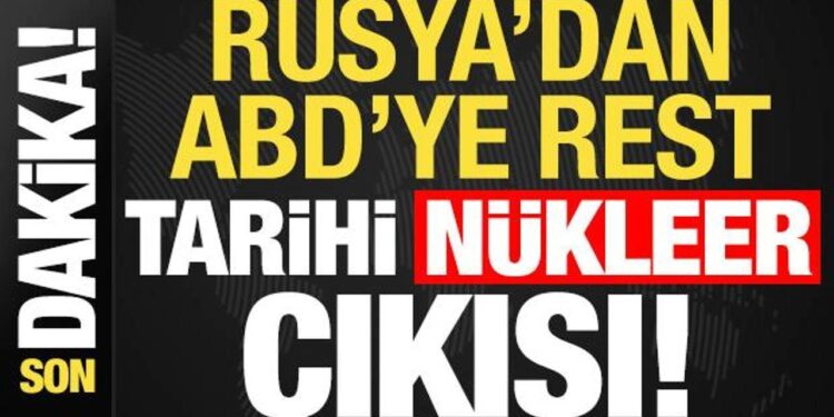 Son dakika: Rusya’dan ABD’ye rest! Tarihi ‘nükleer’ çıkış…