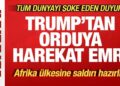 Son dakika: Trump’tan orduya harekat emri! Afrika ülkesine saldırı hazırlığı