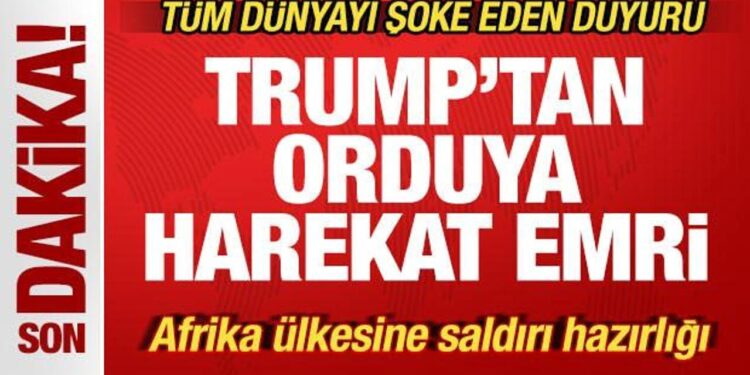 Son dakika: Trump’tan orduya harekat emri! Afrika ülkesine saldırı hazırlığı