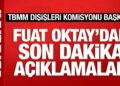 TBMM Dışişleri Komisyonu Başkanı Fuat Oktay’dan önemli açıklamalar