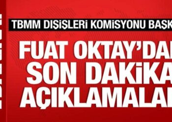 TBMM Dışişleri Komisyonu Başkanı Fuat Oktay’dan önemli açıklamalar
