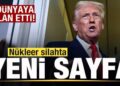 Trump dünyaya resmen ilan etti! Nükleer silahta yeni sayfa