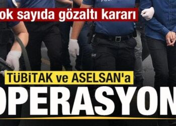 TÜBİTAK ve ASELSAN’a operasyon! Çok sayıda gözaltı kararı